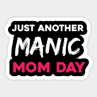 Just another manic mom day Sticker